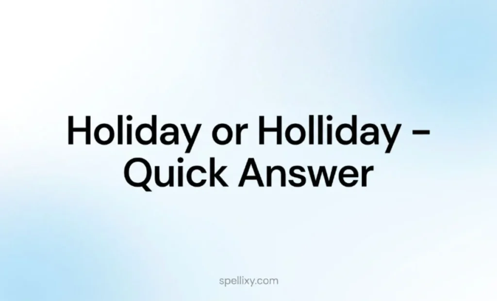 Quick Answer Holiday or Holliday