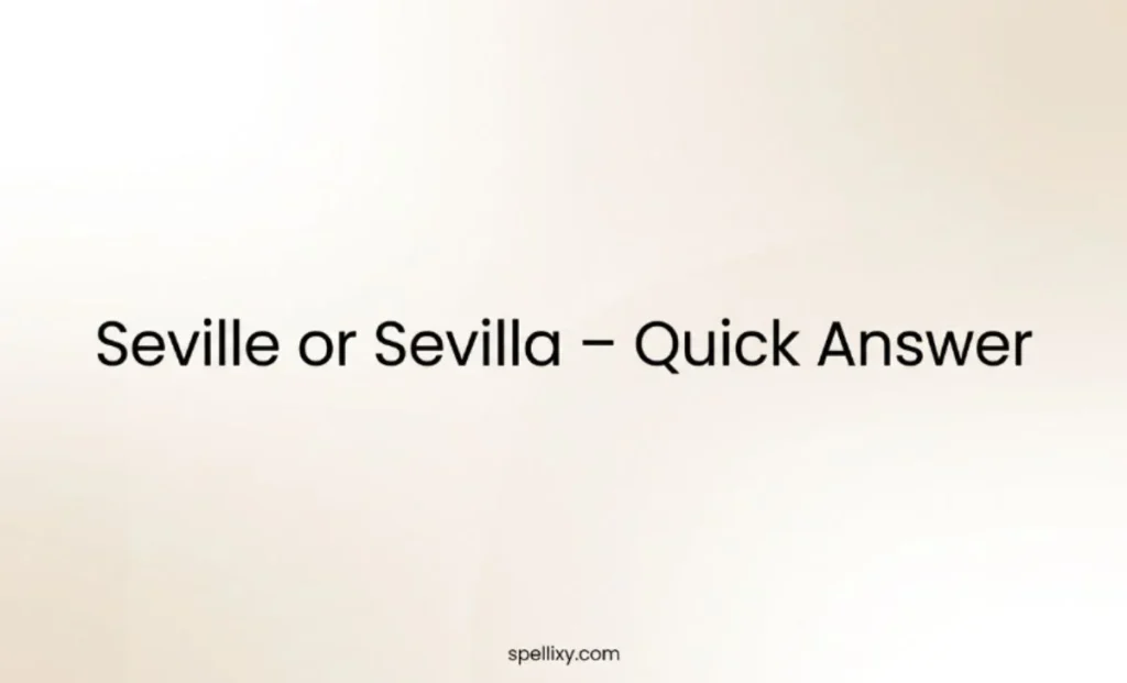 Seville or Sevilla Quick Answer