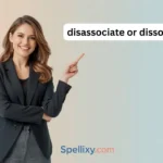 disassociate or dissociate