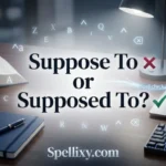 Suppose To or Supposed To