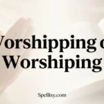 worshipping or worshiping